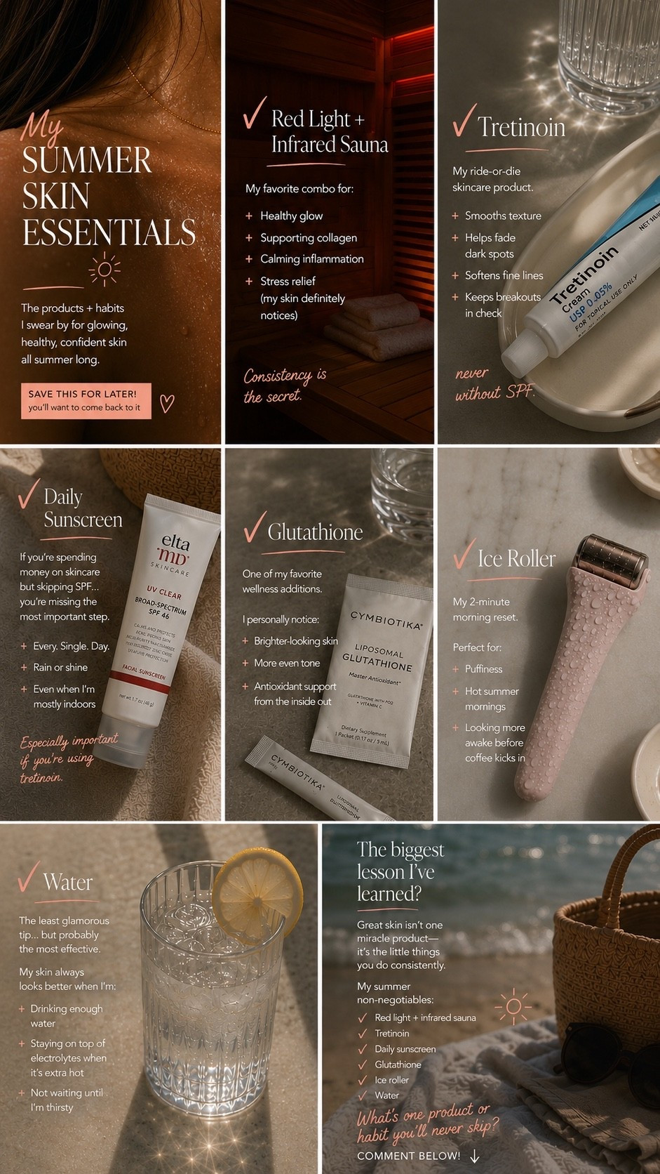 If you asked me what actually made the biggest difference in my skin, these would be the first things I mention.

Not the trendiest products.
Not the most expensive routine.
Just the habits I’ve stayed consistent with.

☀️ My summer skin essentials:
• Red light + infrared sauna
• Tretinoin
• Daily SPF (non-negotiable)
• Glutathione
• Ice roller
• Hydration (more water than you think you need)

Healthy skin isn’t about perfection—it’s about showing up for it a little bit every day.

✨ Save this for your next skincare restock.
📌 Send it to someone who’s trying to level up their skin this summer.

Now tell me… what’s the ONE product or habit you’ll never stop using? I’m always looking for new recommendations. 👇

#SummerSkin #SkincareRoutine #SkincareTips #HealthySkin #GlowingSkin #SkinCareFavorites #Tretinoin #SPFEveryday #BeautyTips #InfraredSauna #RedLightTherapy #SkinHealth #SkinCareCommunity #WellnessRoutine #SelfCare  #BeautyRoutine #EstheticianApproved #SkinTok #SummerGlow

#LTKSeasonal #LTKBeauty #LTKSwim