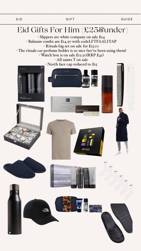 Eid Gifts For Him (£25&under)

- Slippers are white company on sale £24 
- Balmain combs are £14.97 with codeLFTFAALIYAP 
- Rituals big set on sale for £25.10 
- The rituals car perfume holder is so nice (we've been using them)
- Watch box is on sale £12.50(RRP £41)
- All saints T on sale 
- North face cap reduced to £15

#LTKfindsunder50 #LTKmens #LTKsalealert