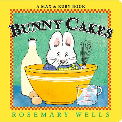 Bunny Cakes - (Max and Ruby) by  Rosemary Wells (Board Book) | Target