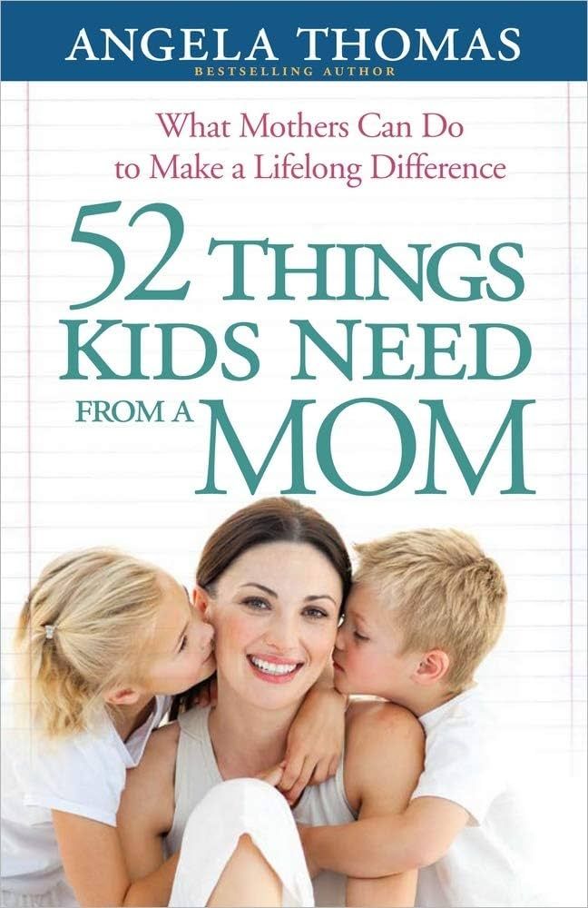 52 Things Kids Need from a Mom: What Mothers Can Do to Make a Lifelong Difference | Amazon (US)