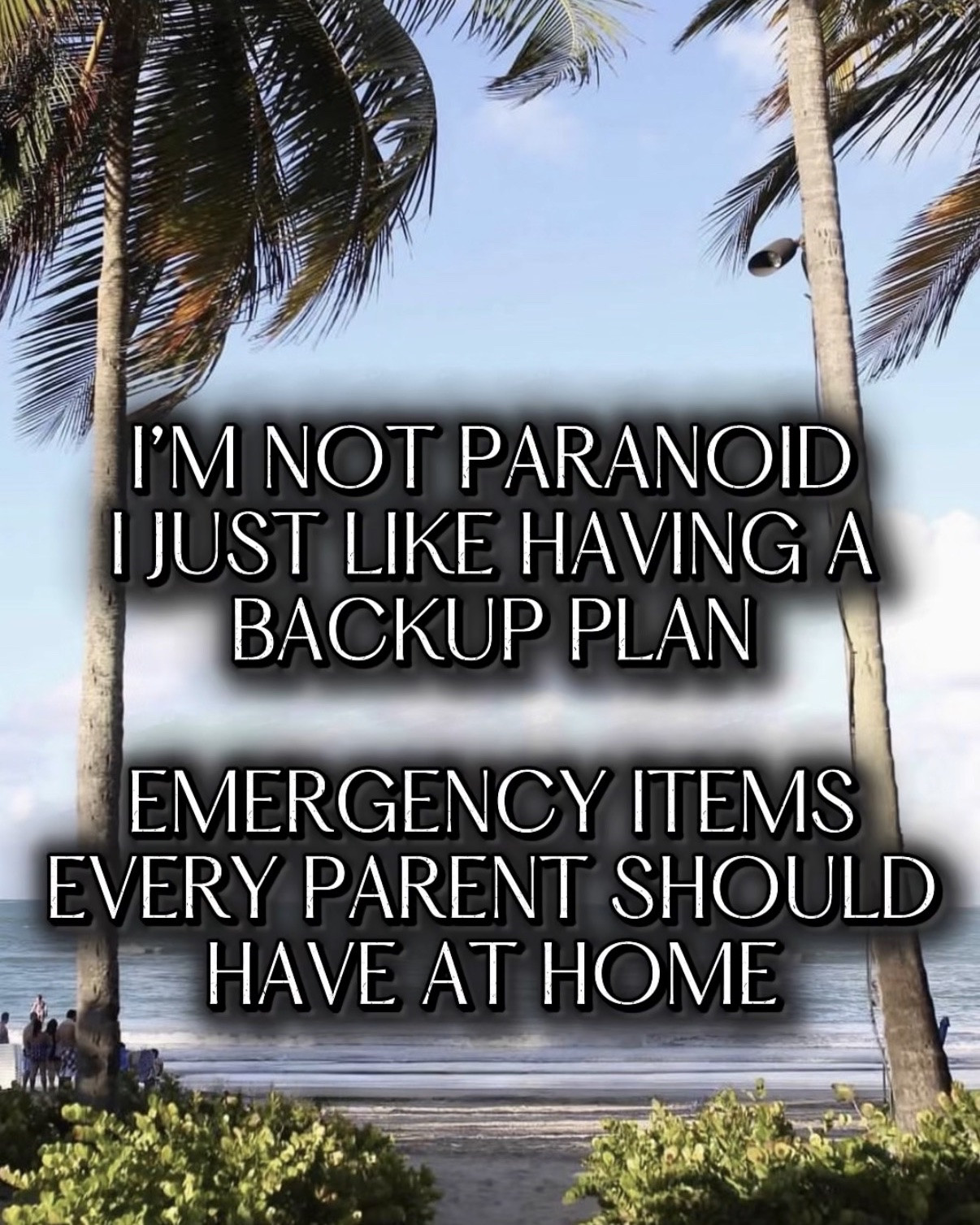 I’m not paranoid I just like having a backup plan emergency items every parent should have at home