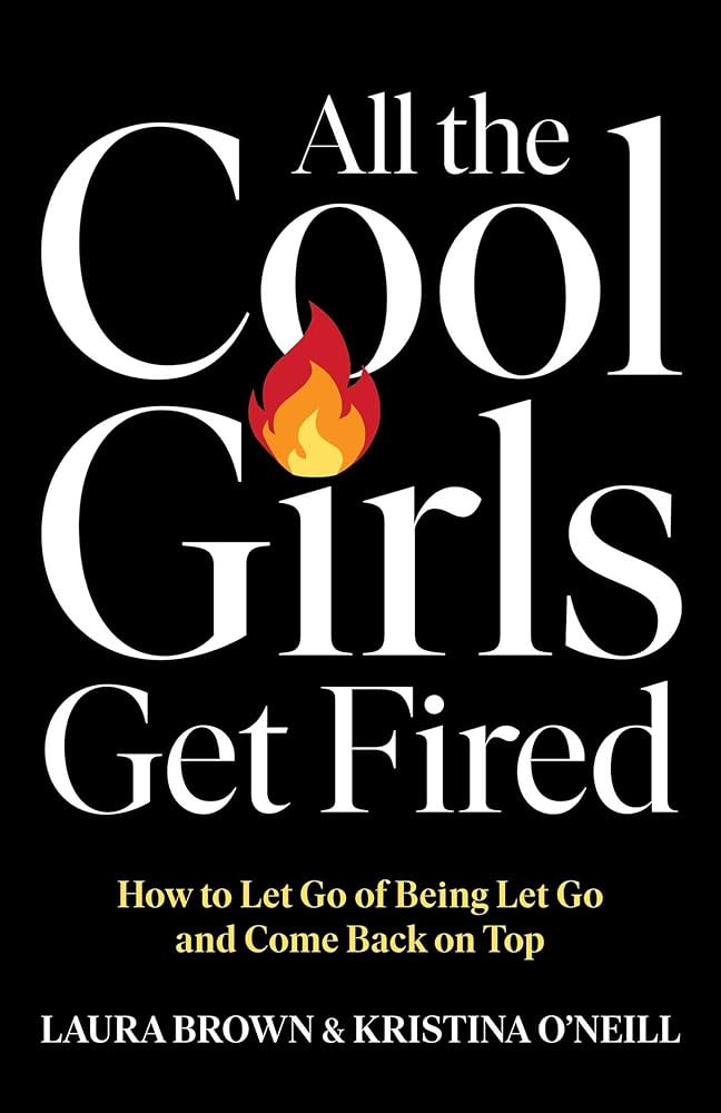 All the Cool Girls Get Fired: How to Let Go of Being Let Go and Come Back on Top | Amazon (US)