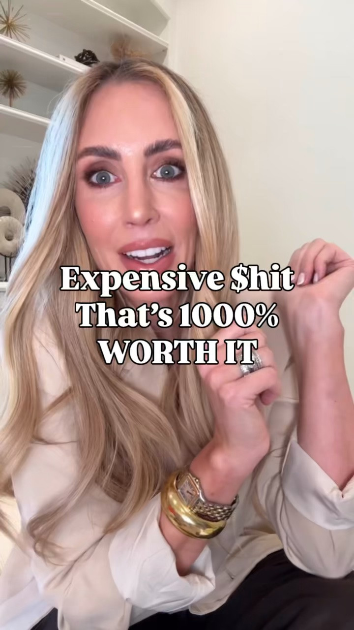 Expensive stuff that’s 1000% worth it!