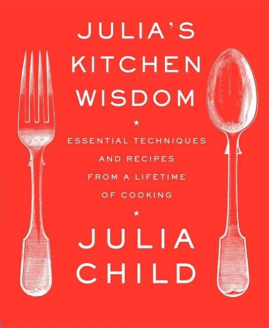 Julia's Kitchen Wisdom : Essential Techniques and Recipes from a Lifetime of Cooking: A Cookbook ... | Walmart (US)