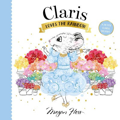 Claris Loves the Rainbow - by  Megan Hess (Board Book) | Target