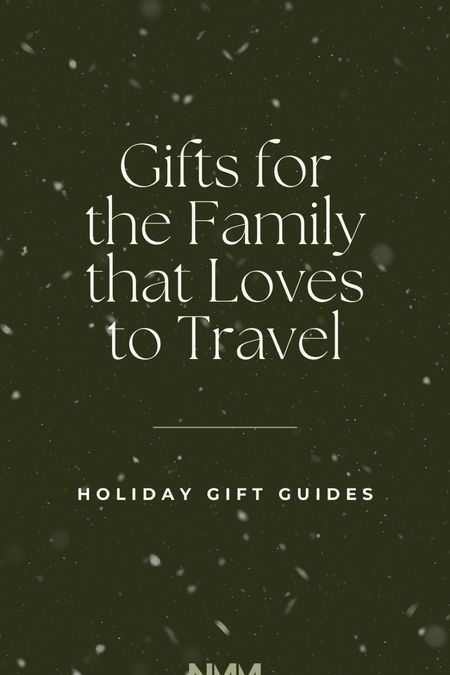 NMM Gift Guide: Gifts for the family that loves to travel!