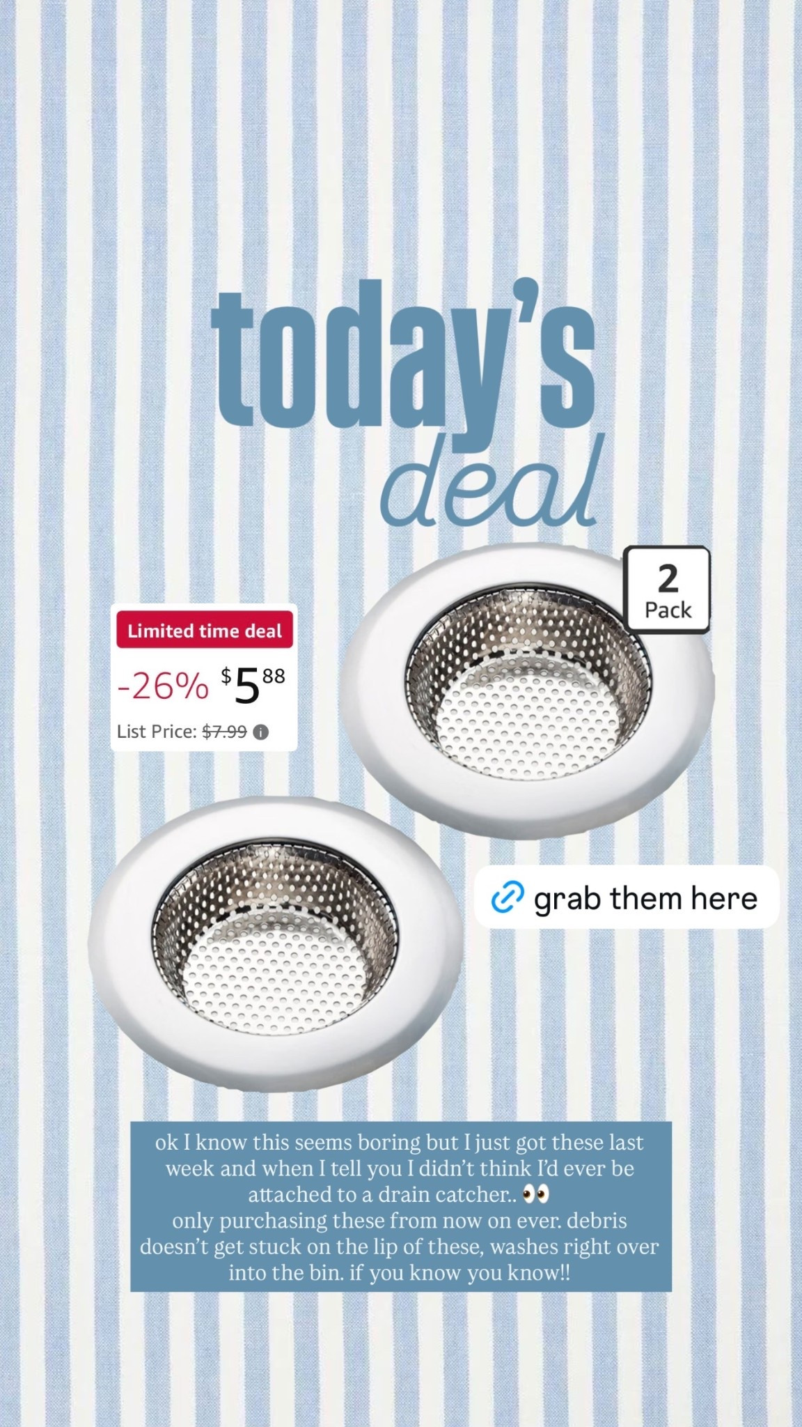 today’s deal ok I know this seems boring but I just got these last week and when I tell you I didn’t think I’d ever be attached to a drain catcher.. 👀
only purchasing these from now on ever. debris doesn’t get stuck on the lip of these, washes right over into the bin. if you know you know!!