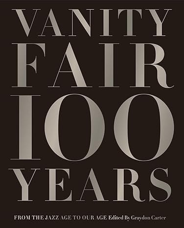 Vanity Fair 100 Years: From the Jazz Age to Our Age      Hardcover – Illustrated, October 15, 2... | Amazon (US)
