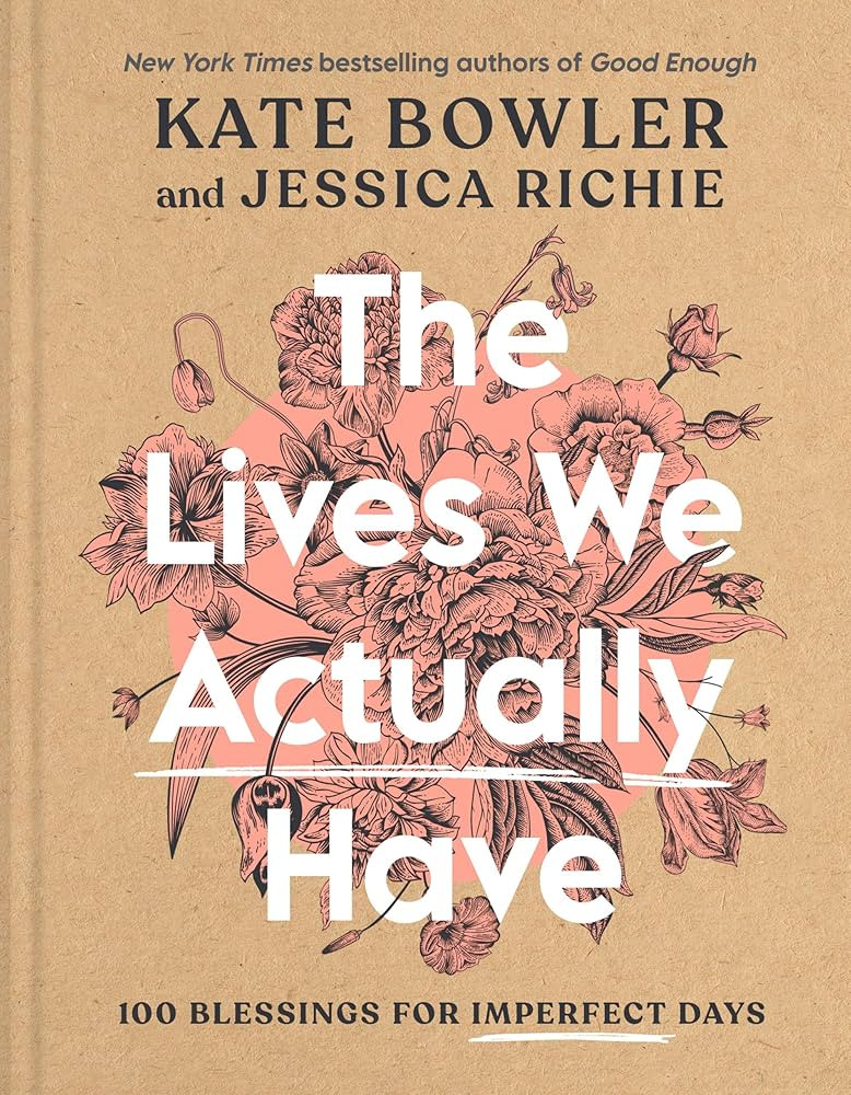 The Lives We Actually Have: 100 Blessings for Imperfect Days | Amazon (CA)