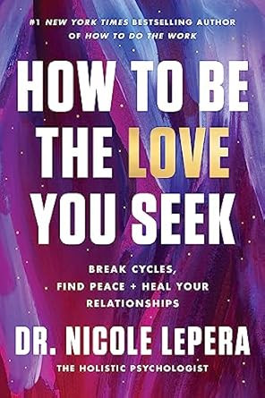How to Be the Love You Seek: Break Cycles, Find Peace, and Heal Your Relationships     Hardcover ... | Amazon (US)