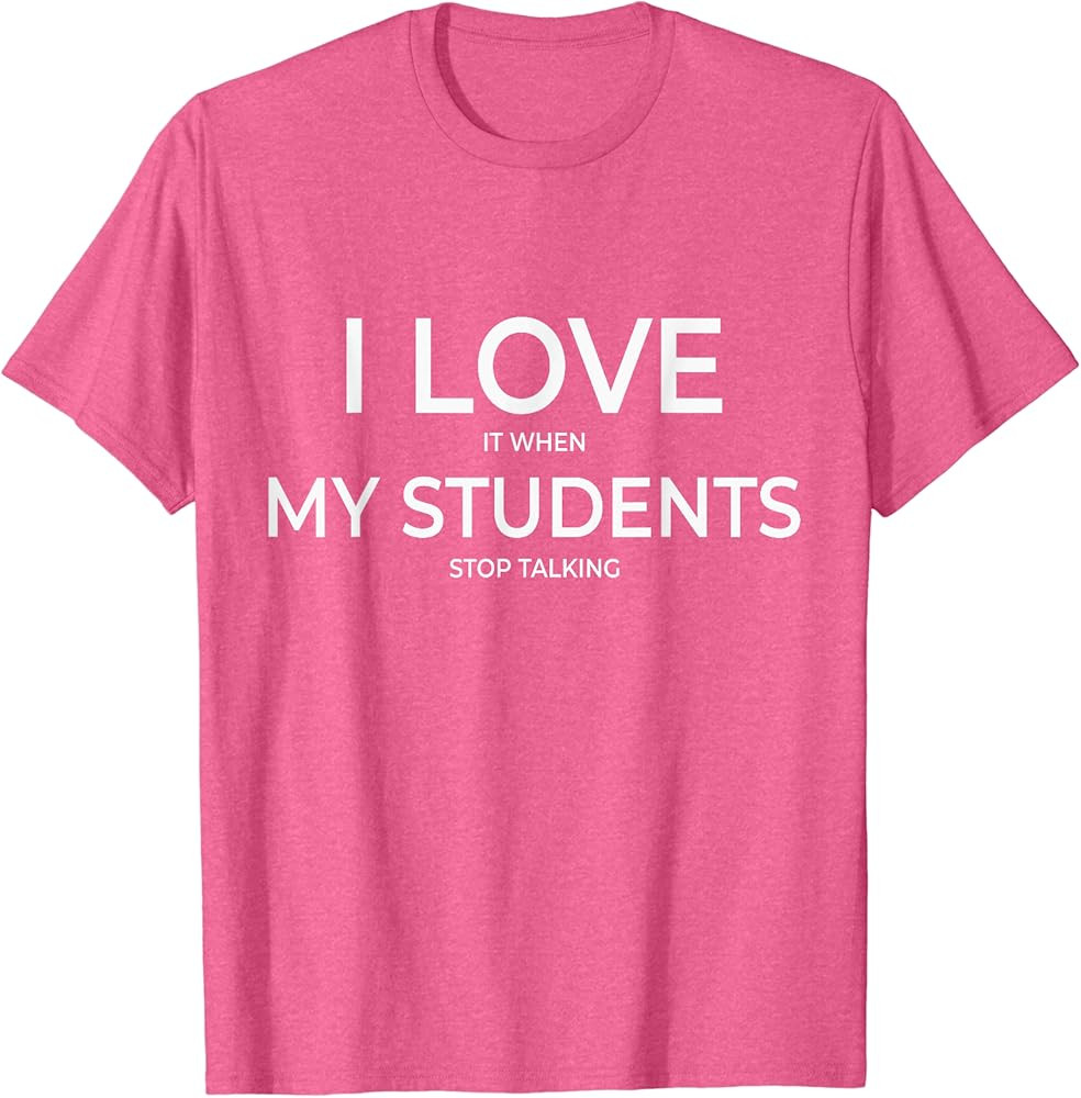 I Love It When My Students Stop Talking Highschool Teacher T-Shirt | Amazon (US)