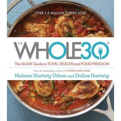 The Whole30: The 30-Day Guide to Total Health and Food Freedom (Hardcover) by Melissa Hartwig | Target