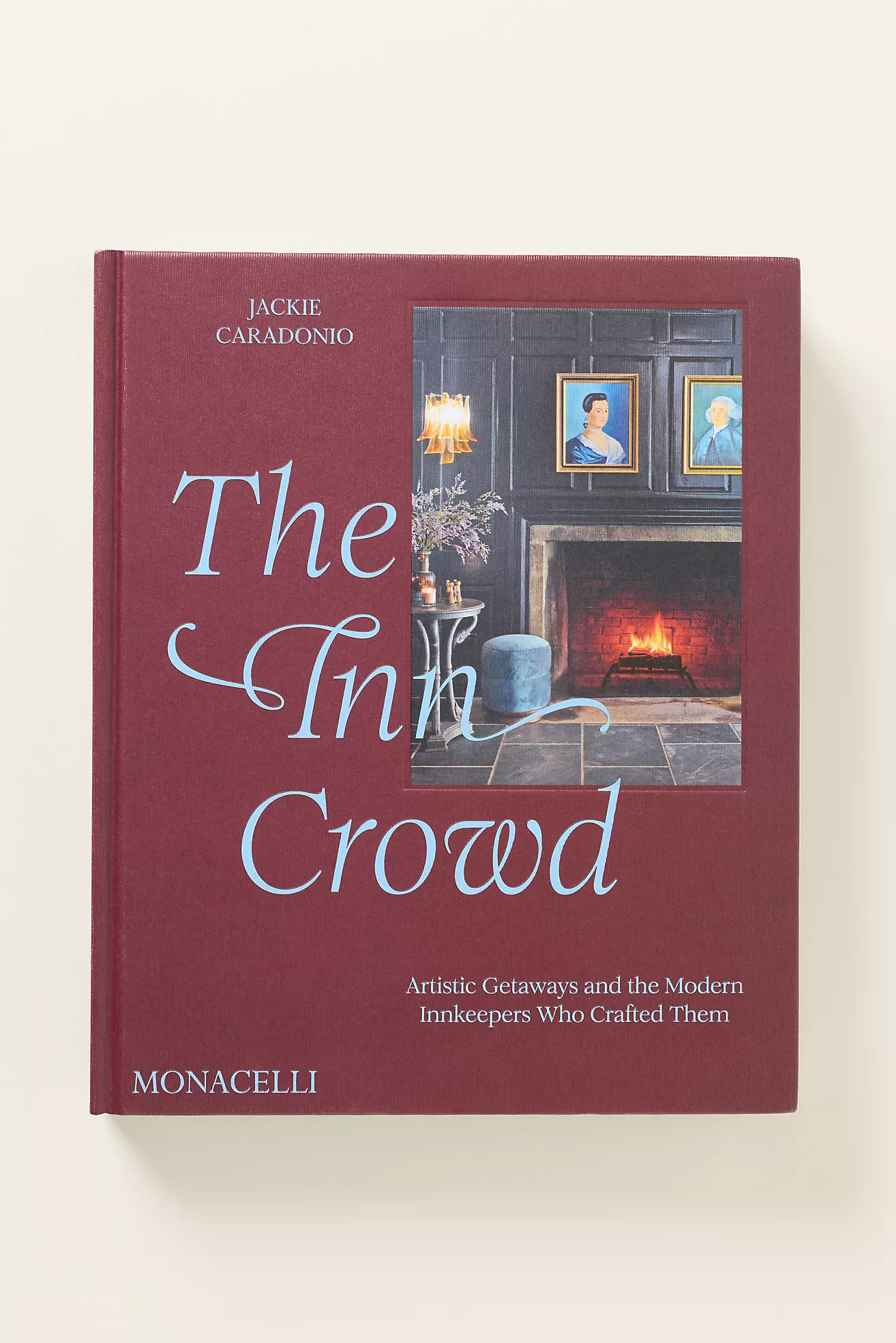 The Inn Crowd: Artistic Getaways And The Modern Innkeepers Who Crafted Them  Hardcover Book | Anthropologie (US)