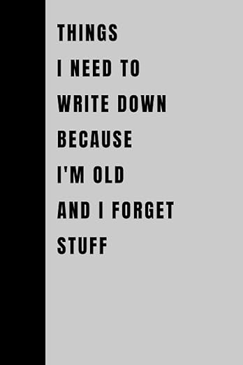 Things I Need To Write Down Because I'm Old And I Forget Stuff: Funny Gift Notebook Journal, Gift... | Amazon (US)