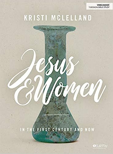 Jesus and Women - Bible Study Book: In the First Century and Now: McLelland, Kristi: 978153599203... | Amazon (US)