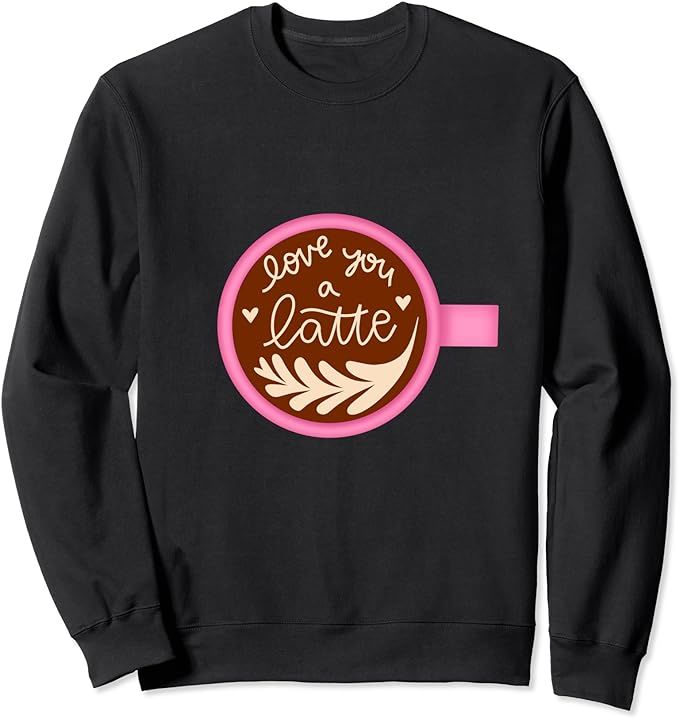 Love you a Latte - Valentine's Day Design Sweatshirt | Amazon (US)