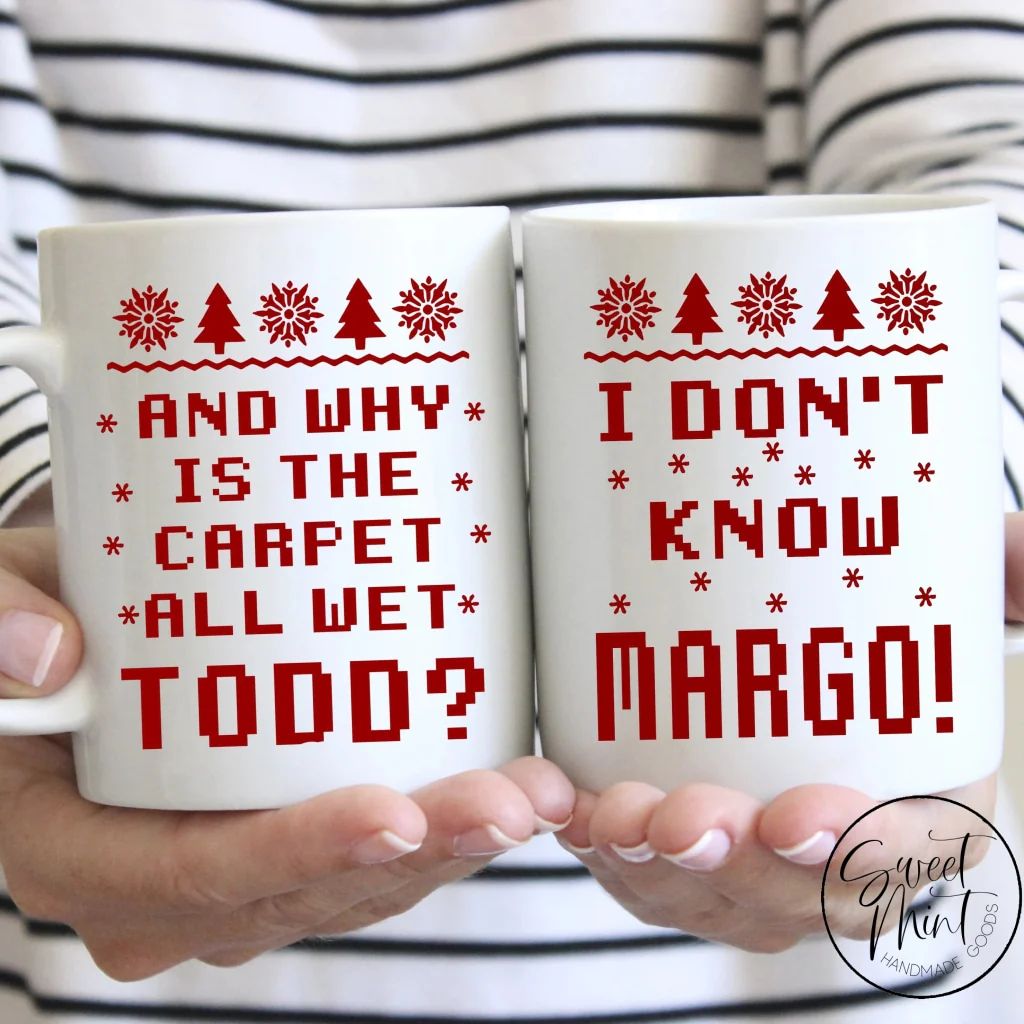 And Why is the Carpet All Wet Todd, I Don't Know Margot Christmas Mug | Sweet Mint Handmade Goods