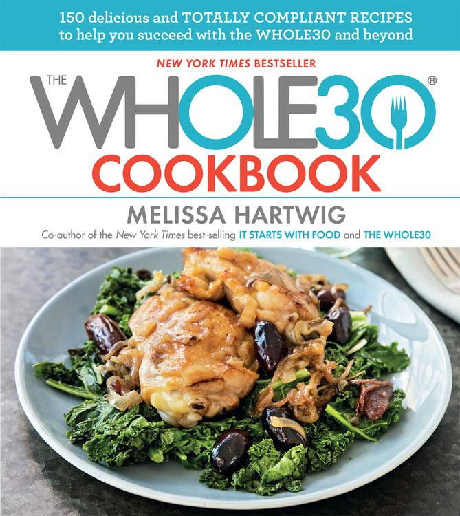 The Whole30 Cookbook : 150 Delicious and Totally Compliant Recipes to Help You Succeed with the W... | Walmart (US)