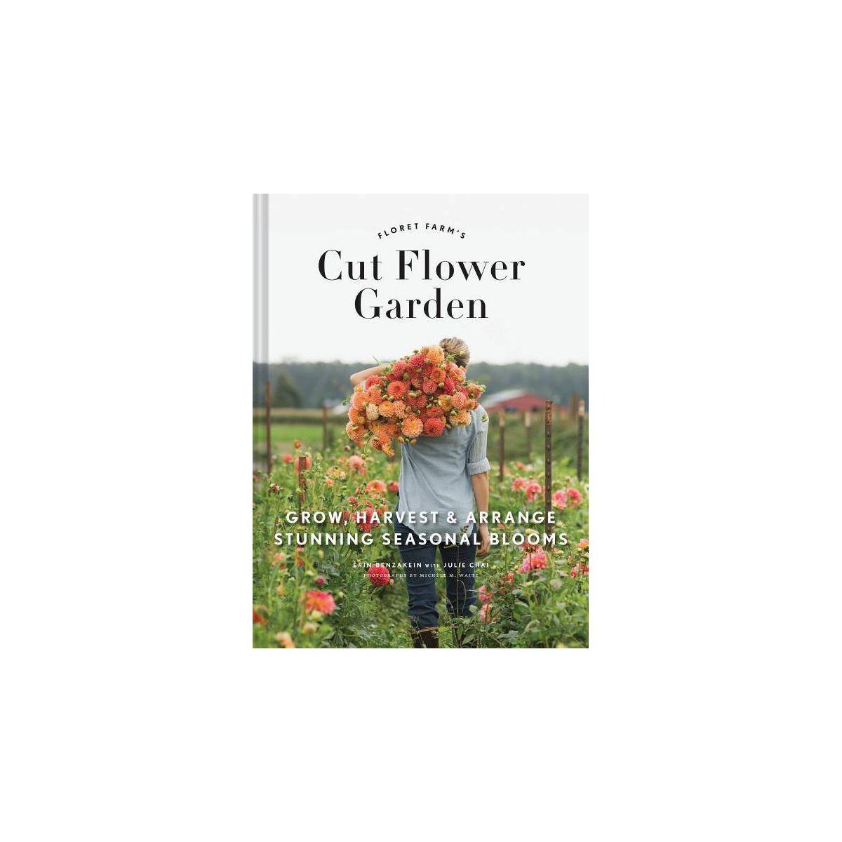 Floret Farm's Cut Flower Garden - by  Erin Benzakein (Hardcover) | Target