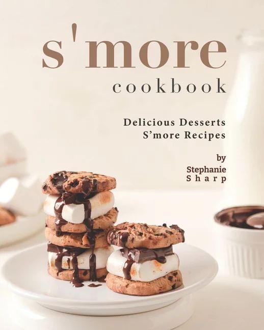 S'more Cookbook : Delicious Desserts S'more Recipes (Paperback) - Walmart.com | Walmart (US)