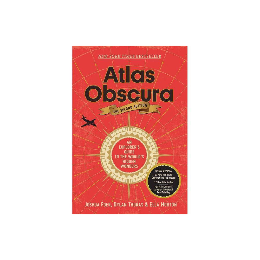 Atlas Obscura, 2nd Edition - 2 Edition by Joshua Foer & Ella Morton & Dylan Thuras (Hardcover) | Target