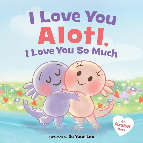 Pre-Owned I Love You Alotl, I Love You So Much: An Axolotl Book, 9780063449190, 0063449196, Hardc... | Walmart (US)