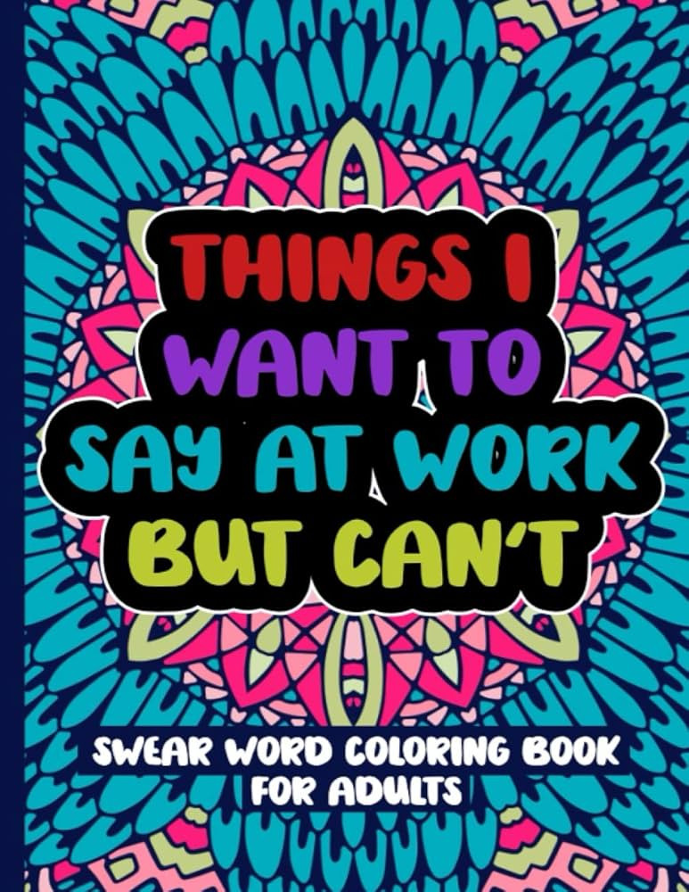 Things I Want To Say At Work But Can't: Swear Word Coloring Book For Adults | Amazon (US)