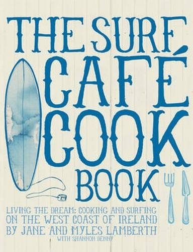 Surf Cafe Cookbook: Living the Dream: Cooking and Surfing on the West Coast of Ireland | Amazon (US)