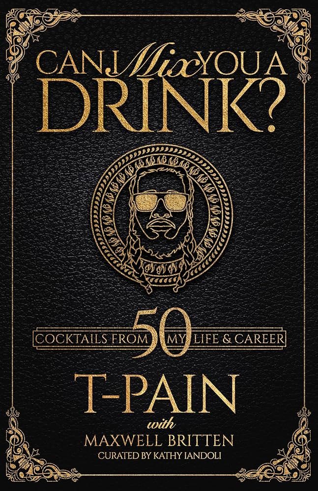 Can I Mix You a Drink?: Grammy Award-Winning T-Pain's Guide to Cocktail Crafting - Classic Mixes,... | Amazon (US)