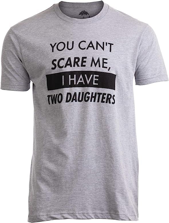 You Can't Scare Me, I Have Two Daughters | Funny Dad Daddy Cute Joke Men T-Shirt | Amazon (US)