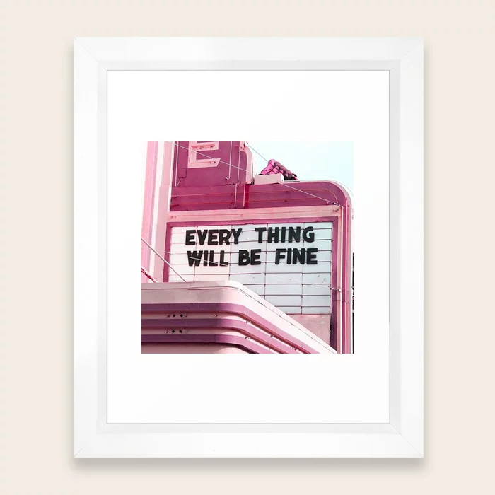 Every Thing Will Be Fine Framed Art Print | Society6