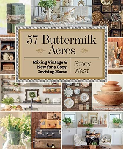 57 Buttermilk Acres: Mixing Vintage & New for a Cozy, Inviting Home: West, Stacy: 9781683562009: ... | Amazon (US)