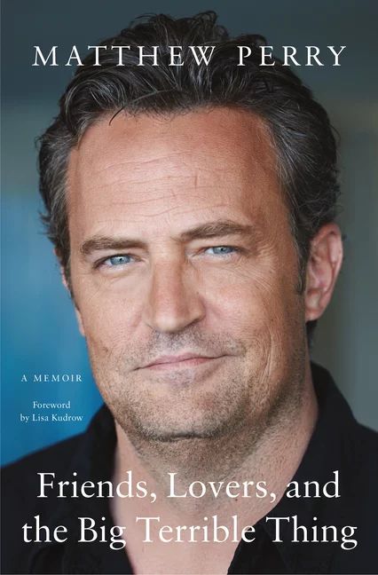 Friends, Lovers, and the Big Terrible Thing : A Memoir by Matthew Perry (Hardcover) - Walmart.com | Walmart (US)