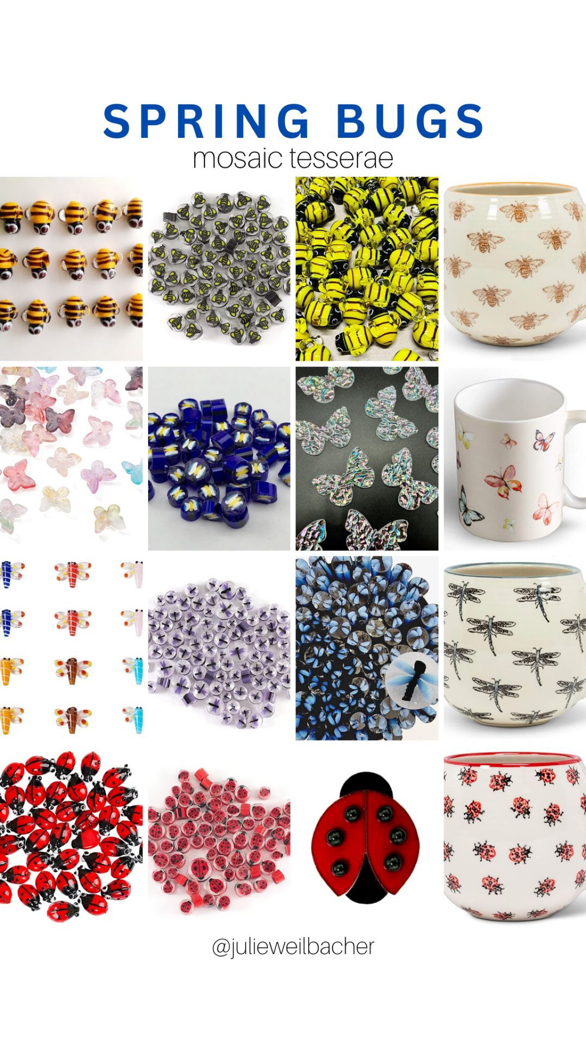 Spring is full of bees, butterflies, dragonflies, and ladybugs…..and your next mosaic could be too! Here’s some tesserae to inspire your mosaic artwork.

This collage features tesserae such as glass shapes, murrini, glass rods, glass beads, stained glass shapes, ceramic + porcelain cups.

For mosaic tips, tutorials, inspiration, and so much more please visit my YouTube channel: YouTube.com/julieweilbacher. 

Follow @julieweilbacher on Instagram for all things mosaic including mixed media mosaic, mixed media art, stained glass art, stained glass mosaic, murrini, millefiori, arts and crafts, studio organization, crafts organization, arts and crafts organization, art space, art studio, mosaic studio, mosaic workshop, art workshop, stained glass storage, mosaic tesserae, mosaic materials, mosaic tile, mosaic glass tile, glass rods, stained glass, vitreous glass, mosaic home decor, mosaic wall art, mosaic mirror, mosaic projects, mosaic candle holder, mosaic votive, mosaic table, mosaic flower pot, mosaic crafts, beginner art, mosaic workshop, beginner mosaic, fine crafts, bees, butterfly, dragonfly, ladybug.


#LTKFind #LTKSeasonal #LTKhome