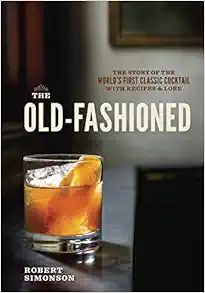 The Old-Fashioned: The Story of the World's First Classic Cocktail, with Recipes and Lore: Simons... | Amazon (US)