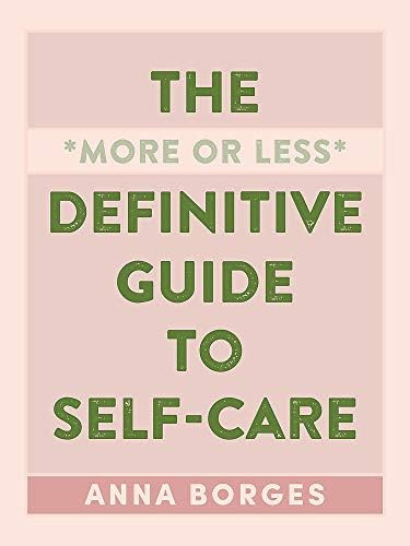 The More or Less Definitive Guide to Self-Care: Borges, Anna: 9781615196104: Amazon.com: Books | Amazon (US)