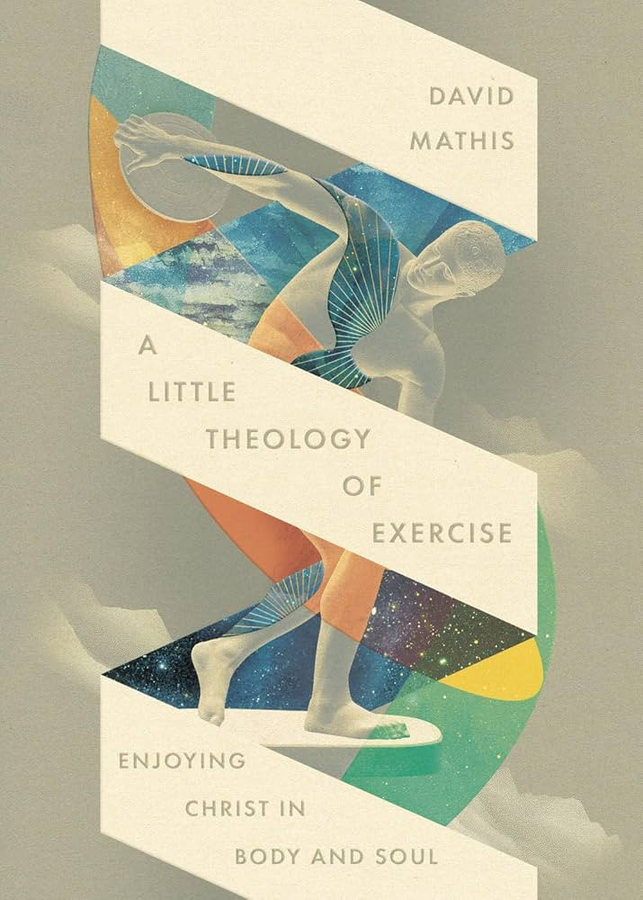 A Little Theology of Exercise: Enjoying Christ in Body and Soul | Amazon (US)