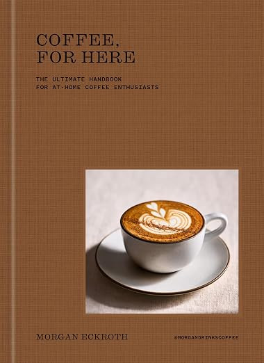 Coffee, for Here: The Ultimate Handbook for At-Home Coffee Enthusiasts | Amazon (US)