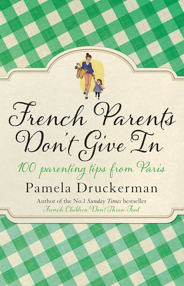 French Parents Don't Give In: 100 Parenting Tips From Paris | Amazon (US)