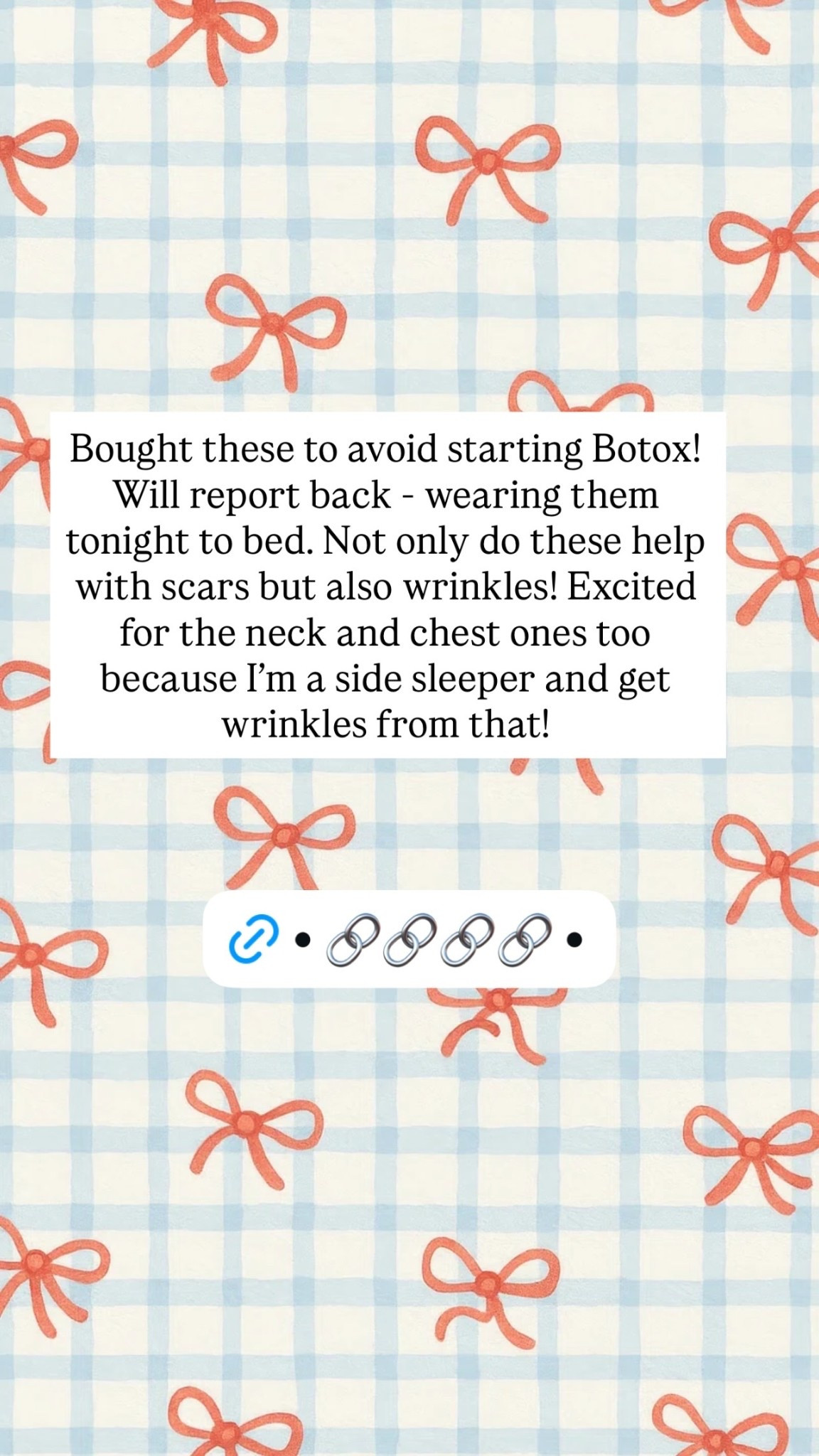 Bought these to avoid starting Botox! Will report back - wearing them tonight to bed. Not only do these help with scars but also wrinkles! Excited for the neck and chest ones too because I’m a side sleeper and get wrinkles from that!