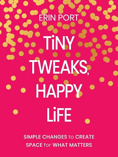 Tiny Tweaks, Happy Life: Simple Changes to Create Space for What Matters | Amazon (US)