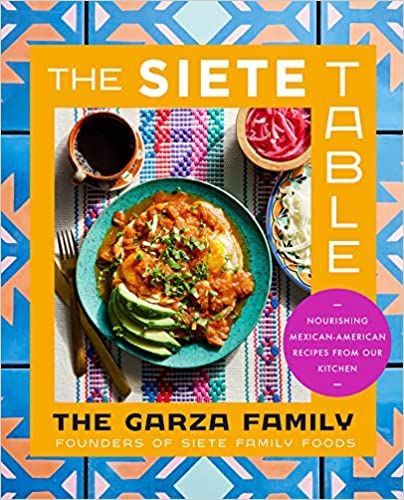 The Siete Table: Nourishing Mexican-American Recipes from Our Kitchen     Hardcover – October 1... | Amazon (US)