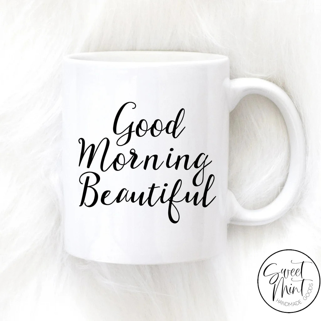 Good Morning Beautiful Mug | Sweet Mint Handmade Goods