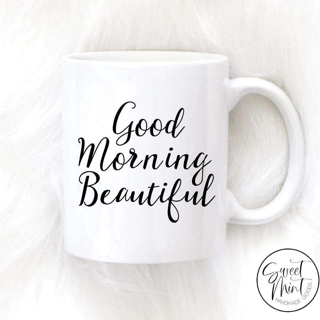 Good Morning Beautiful Mug | Sweet Mint Handmade Goods