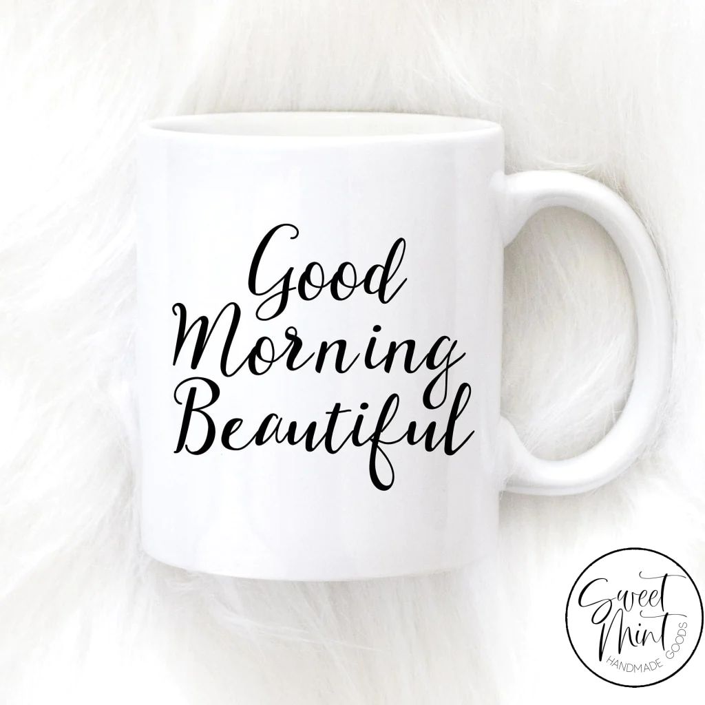 Good Morning Beautiful Mug | Sweet Mint Handmade Goods