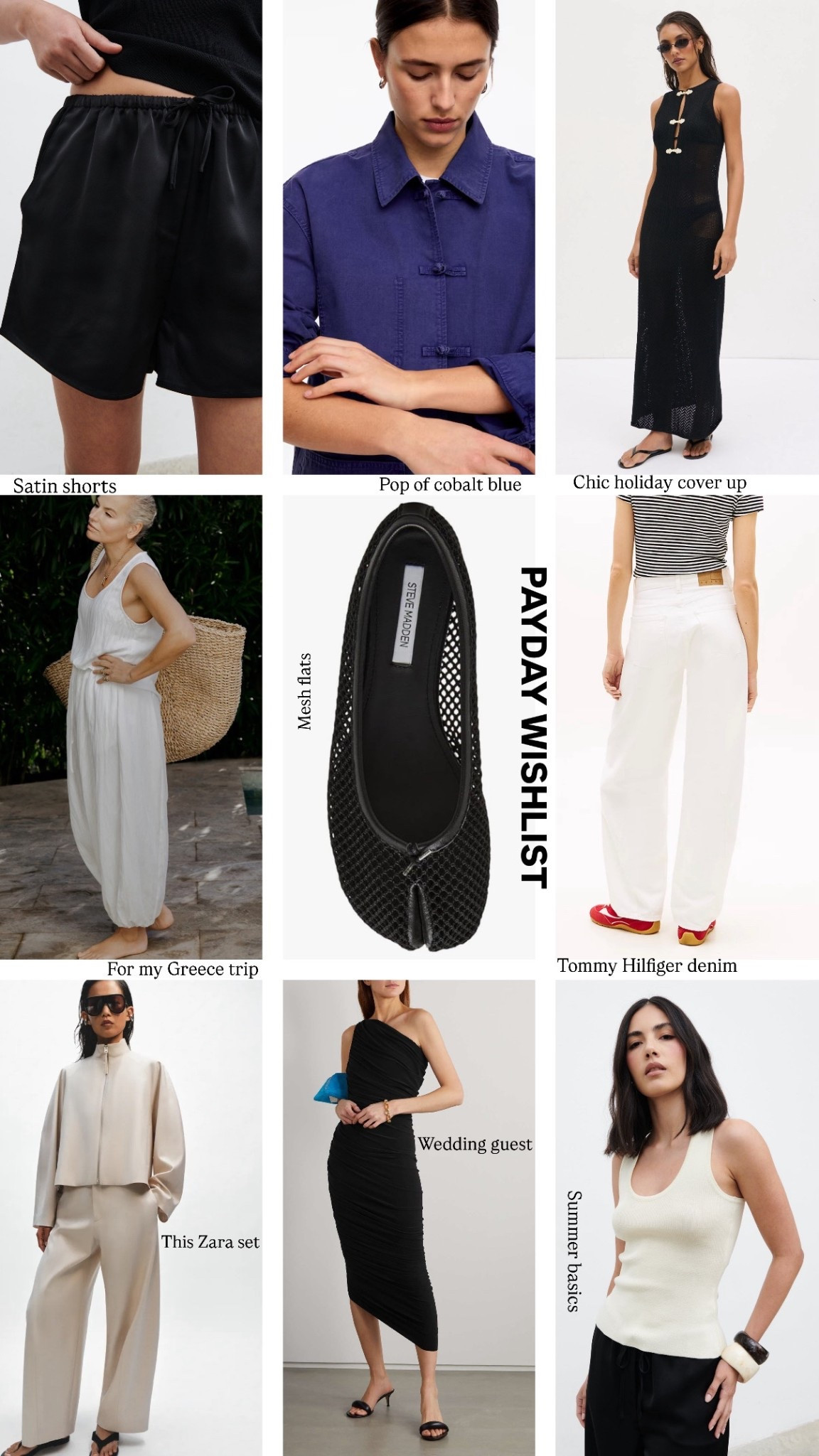Payday wishlist 

Pretty lavish black satin shorts 
Arket cobalt blue jacket overshirt  mesh dress beach cover up
Albaray balloon trousers and vest (20% off) 
Steve Madden calico split toe mesh flats 
Tommy Hilfiger white barrel leg jeans 
Zara minimal jacket and trousers set
Black wedding guest dress - Norma kamali diana dress (the perfect capsule wardrobe buy) 
Summer basics - tank top pretty lavish 


#LTKdresses #LTKuk #LTKsummer