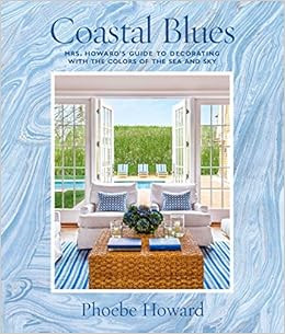 Coastal Blues: Mrs. Howard's Guide to Decorating with the Colors of the Sea and Sky



Hardcover ... | Amazon (US)
