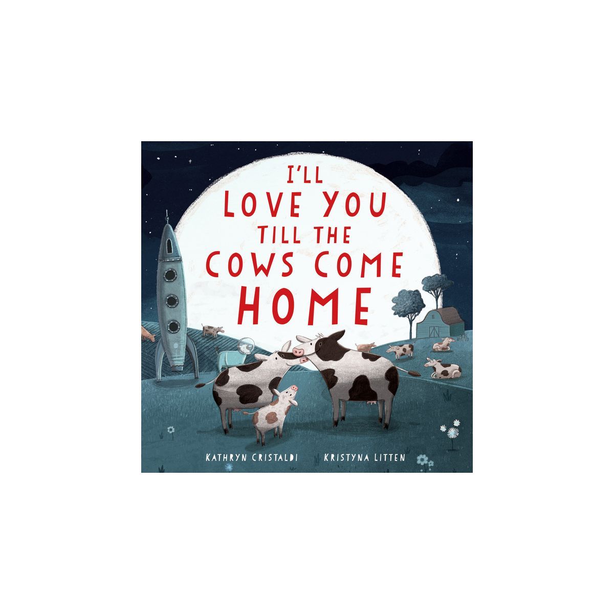 I'll Love You Till the Cows Come Home Padded Board Book - by  Kathryn Cristaldi | Target