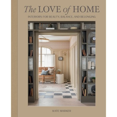 The Love of Home - by  Kate Marker (Hardcover) | Target