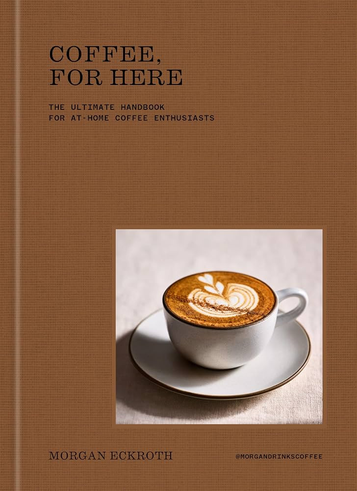 Coffee, for Here: The Ultimate Handbook for At-Home Coffee Enthusiasts | Amazon (US)
